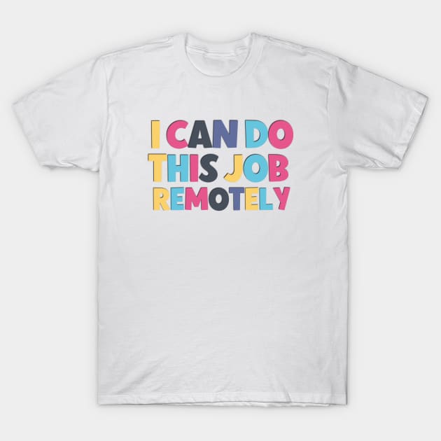 Funny saying I can do this job remotely ! T-Shirt by Luckymoney8888